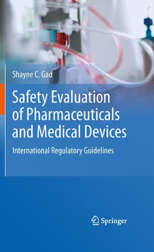Safety Evaluation of Pharmaceuticals and Medical Devices : International Regulatory Guidelines - Shayne C. Gad