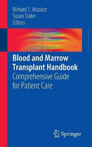 Blood and Marrow Transplant Handbook : Comprehensive Guide for Patient Care - Richard T. Maziarz