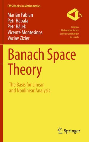 Banach Space Theory : The Basis for Linear and Nonlinear Analysis - Marián Fabian