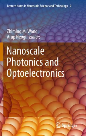 Nanoscale Photonics and Optoelectronics : Science and Technology - Zhiming M Wang