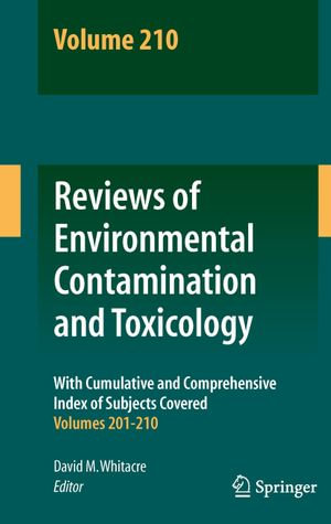 Reviews of Environmental Contamination and Toxicology Volume 210 : Reviews of Environmental Contamination and Toxicology : Book 210 - David M. Whitacre
