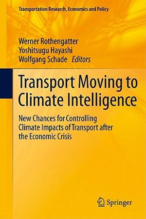 Transport Moving to Climate Intelligence : New Chances for Controlling Climate Impacts of Transport after the Economic Crisis - Werner Rothengatter