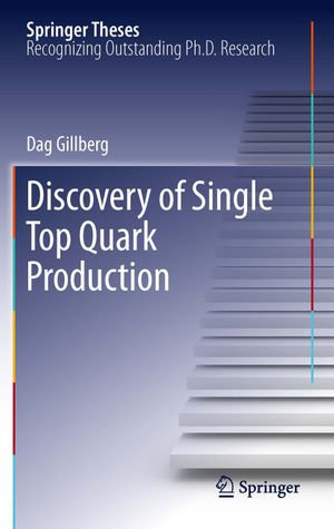 Discovery of Single Top Quark Production : Springer Theses - Dag Gillberg