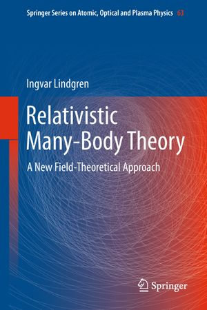 Relativistic Many-Body Theory : A New Field-Theoretical Approach - Ingvar Lindgren