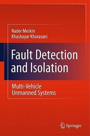 Fault Detection and Isolation : Multi-Vehicle Unmanned Systems - Nader Meskin