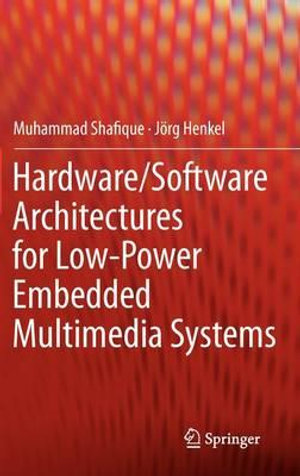 Hardware/Software Architectures for Low-Power Embedded Multimedia Systems - Muhammad Shafique