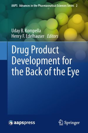 Drug Product Development for the Back of the Eye : AAPS Advances in the Pharmaceutical Sciences Series : Book 2 - Uday B. Kompella