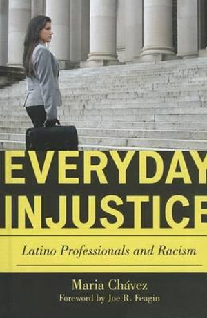 Everyday Injustice : Latino Professionals and Racism - Maria Chavez