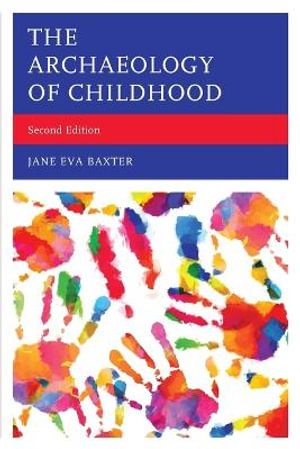 The Archaeology of Childhood - Jane Eva Baxter