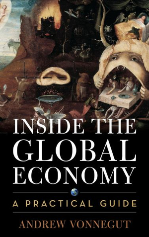 Inside the Global Economy : A Practical Guide - Andrew Vonnegut