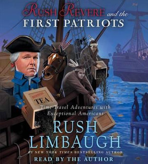 Rush Revere and the First Patriots : Time-Travel Adventures with Exceptional Americans - Rush Limbaugh