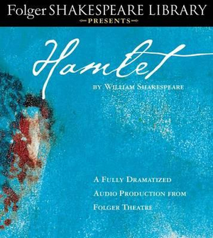 Hamlet : Folger Shakespeare Library Presents - Full Cast Dramatization