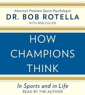 How Champions Think : In Sports and in Life - Dr Bob Rotella