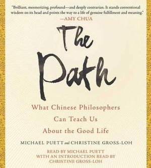 The Path : What Chinese Philosophers Can Teach Us about the Good Life - Michael Puett