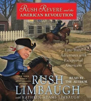 Rush Revere and the American Revolution : Time-Travel Adventures with Exceptional Americans - Rush Limbaugh