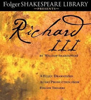 Richard III : A Fully-Dramatized Audio Production from Folger Theatre - Full Cast Dramatization