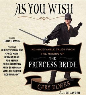 As You Wish : Inconceivable Tales from the Making of The Princess Bride - Cary Elwes