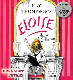 The Eloise Audio Collection : Four Complete Eloise Tales: Eloise, Eloise in Paris, Eloise at Christmas Time and Eloise in Moscow - Kay Thompson