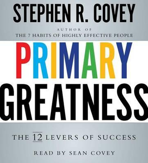 Primary Greatness : The 12 Levers of Success - Dr Stephen R Covey