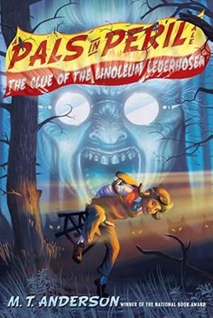 The Clue Of The Linoleum Lederhosen : A Pals in Peril Tale - M.T. Anderson