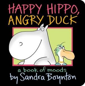 Happy Hippo, Angry Duck : A Book of Moods - Sandra Boynton