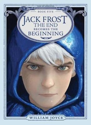 Jack Frost : The End Becomes the Beginning - William Joyce