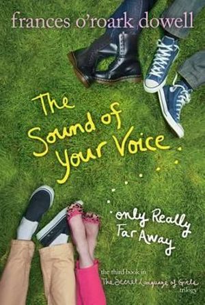 The Sound of Your Voice, Only Really Far Away : The Secret Language of Girls Trilogy - Frances O'Roark Dowell