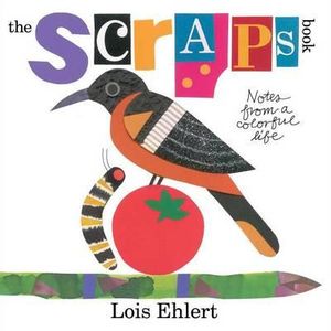 The Scraps Book : Notes from a Colorful Life - Lois Ehlert