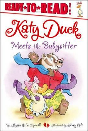 Katy Duck Meets the Babysitter : Ready-To-Read - Alyssa Satin Capucilli