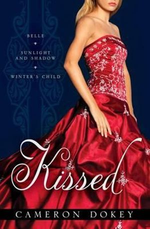 Kissed : Belle/Sunlight and Shadow/Winter's Child : Once Upon a Time Series - Cameron Dokey