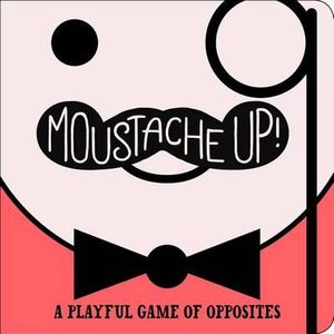 Moustache Up! : A Playful Game of Opposites - Kimberly Ainsworth