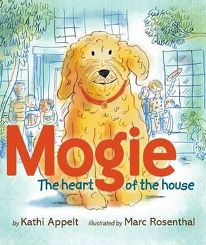 Mogie : The Heart of the House - Kathi Appelt