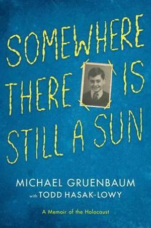 Somewhere There Is Still a Sun : A Memoir of the Holocaust - Michael Gruenbaum