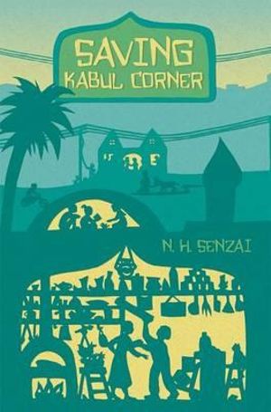 Saving Kabul Corner : The Kabul Chronicles - N. H. Senzai