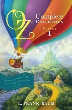 Oz, the Complete Collection, Volume 1 : The Wonderful Wizard of Oz/The Marvelous Land of Oz/Ozma of Oz - Lyman Frank Baum