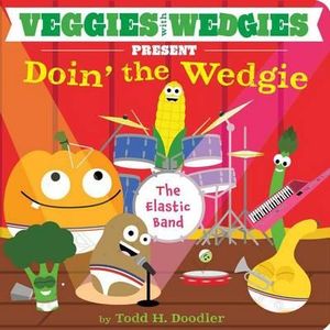 Veggies with Wedgies Present Doin' the Wedgie - Todd H. Doodler