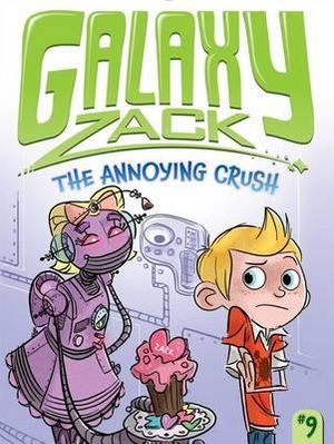 The Annoying Crush : Galaxy Zack - Ray O'Ryan