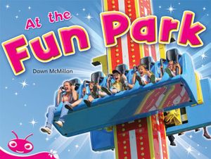 Bug Club Level  2 - Pink : At the Fun Park (Reading Level 2/F&P Level B) - Dawn McMillan