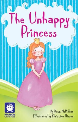 The Unhappy Princess : Pearson Chapters (Year 2) - Dawn McMillan