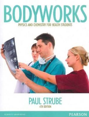 Bodyworks : Physics and Chemistry for Health Students, Pearson Original Edition - Paul Strube