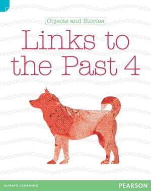 Discovering History (Lower Primary) Objects and Stories : Links to the Past 4 (Reading Level 19/F&P Level K) - Liz Flaherty