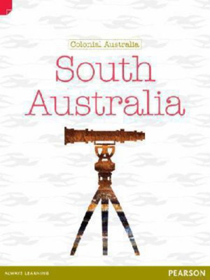 Discovering History (Upper Primary) Colonial Australia : South Australia (Reading Level 30+/F&P Level Z) - Andrew Einspruch