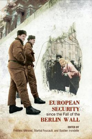 European Security since the Fall of the Berlin Wall : European Union Studies - Frederic Merand