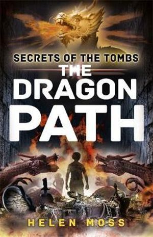 The Dragon Path : Secrets of the Tombs Series : Book 2 - Helen Moss