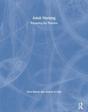 Adult Nursing : Preparing for Practice - Dave Barton