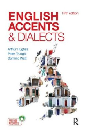 English Accents and Dialects : An Introduction to Social and Regional Varieties of English in the British Isles, Fifth Edition - Arthur Hughes