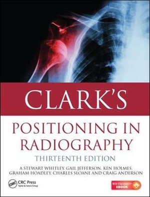 Clark's Positioning in Radiography 13E - A. Stewart Whitley