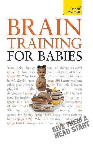 Brain Training for Babies : Activities and games proven to boost your child's intellectual and physical development - Prof Fergus Lowe