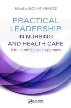 Practical Leadership in Nursing and Health Care : A Multi-Professional Approach - Suzanne Henwood