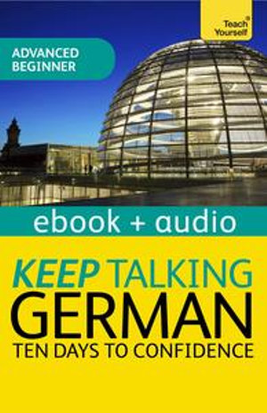 Keep Talking German Audio Course - Ten Days to Confidence : Enhanced Edition - Paul Coggle